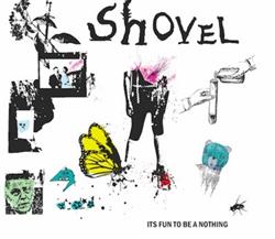 Download Shovel - Its Fun To Be A Nothing