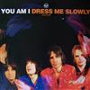 escuchar en línea You Am I - Dress Me Slowly