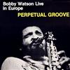 last ned album Bobby Watson - Live In Europe Perpetual Groove