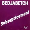 escuchar en línea Bedjabetch - Subrepticement