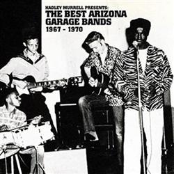 Download Various - Hadley Murrell Presents The Best Arizona Garage Bands 1967 1970