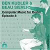 lataa albumi Ben Kudler, Beau Sievers - Computer Music For Dorks Episode 8