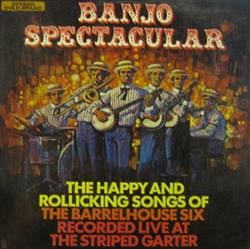 Download The Barrelhouse Six - Banjo Spectacular The Happy And Rollicking Songs Of The Barrelhouse Six