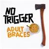 lataa albumi No Trigger - Adult Braces