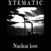 écouter en ligne Xtematic - Nuclear Love