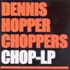 online anhören Dennis Hopper Choppers - Chop LP