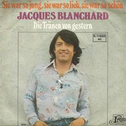 Download Jacques Blanchard - Sie War So Jung Sie War So Lieb Sie War So Schön Die Tränen Von Gestern