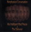 online anhören His Intelligent Mad Peace & The Deliverer - Nonphysical Conversation