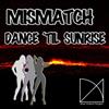 lataa albumi Mismatch - Dance Til Sunrise