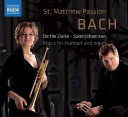 Download Johann Sebastian Bach, Dorthe Zielke, Søren Johannsen - St Matthew Passion Music For Trumpet And Organ