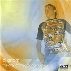 Download DJ Gnom - The Only Atom Around Nuclear