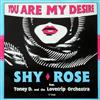 baixar álbum Shy Rose Feat Toney D And The Lovetrip Orchestra - You Are My Desire