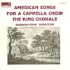 télécharger l'album The King Chorale, Gordon King - American Songs For A Cappella Choir