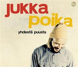 Download Jukka Poika - Yhdestä Puusta