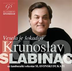 Download Krunoslav Slabinac Kićo Uz Tamburaški Orkestar Slavonski Dukati - Vesela Je Šokadija
