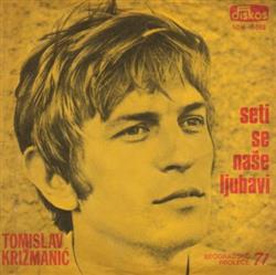 Download Tomislav Križmanić - Seti Se Naše Ljubavi