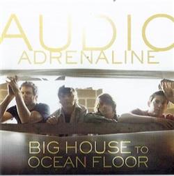 Download Audio Adrenaline - Big House To Ocean Floor