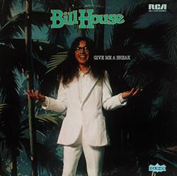 Download Bill House - Give Me A Break