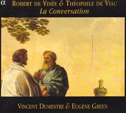 Download Robert de Visée & Théophile De Viau Vincent Dumestre & Eugène Green - La Conversation