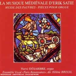 Download Erik Satie Hervé Désarbre, Ensemble Vocal ParisRenaissance, Hélène Breuil - La Musique Médiévale DErik Satie Messe Des Pauvres Pièces Pour Orgue