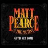 descargar álbum Matt Pearce & The Mutiny - Gotta Get Home