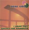 lyssna på nätet Pere Ubu - I Hear They Smoke The Barbecue