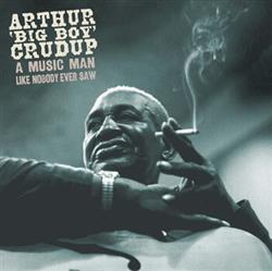 Download Arthur Big Boy Crudup - A Music Man Like Nobody Ever Saw