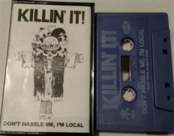 Download Killin'It! - Dont Hassle Me Im Local