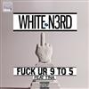 télécharger l'album White N3rd Feat T!na - Fuck Ur 9 To 5