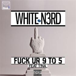 Download White N3rd Feat T!na - Fuck Ur 9 To 5