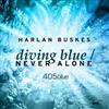 kuunnella verkossa Harlan Buskes - Diving Blue Never Alone