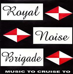 Download Royal Noise Brigade - Music To Cruise To