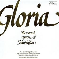 Download The Cambridge Singers, The Philip Jones Brass Ensemble, The City Of London Sinfonia, John Rutter - Gloria The Sacred Music Of John Rutter