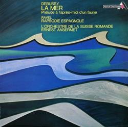 Download Debussy Ravel L'Orchestre De La Suisse Romande Ernest Ansermet - La Mer Prélude À LAprès Midi DUn Faune Rapsodie Espagnole