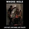 online anhören Whore Hole - Live Fast Love Hard Lick Toilets