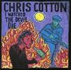 lytte på nettet Chris Cotton - I Watched The Devil Die