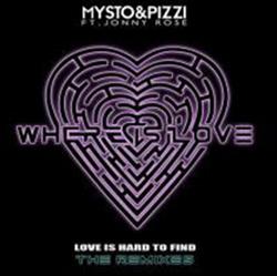 Download Mysto & Pizzi Ft Jonny Rose - Where Is Love Love Is Hard To Find Remixes