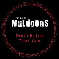 Download The Muldoons - Dont Be Like That Girl