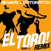 online anhören Beware + Motorpitch - El Toro Remix