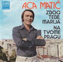 Download Aca Matić - Zbog Tebe Marija Na Tvome Pragu