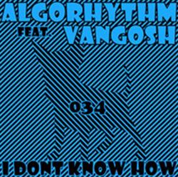 Download Algorhythm Feat Vangosh - I Dont Know How