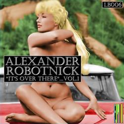 Download Alexander Robotnick - Its Over There Vol1