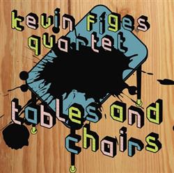 Download Kevin Figes Quartet - Tables And Chairs