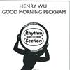 Henry Wu - Good Morning Peckham