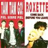 écouter en ligne Tam Tam Go! Roxette - Piel Sobre Piel Come Back Before You Leave