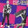 écouter en ligne Pop Zeus, Wyatt Blair - Ive Never Been More Alive