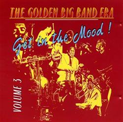 Download Various - The Golden Big Band Era Volume 3 Get In The Mood