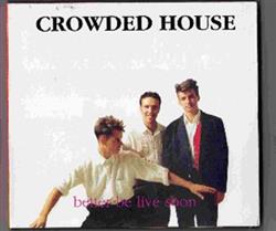 Download Crowded House - Better Be Live Soon