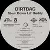 Dirtbag - Slow Down Lil Buddy