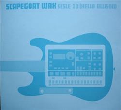 Download Scapegoat Wax - Aisle 10 Hello Allison